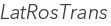 LatRosTrans