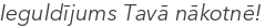 Ieguldījums Tavā nākotnē!