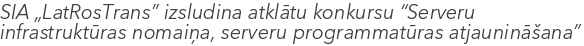 SIA „LatRosTrans” izsludina atklātu konkursu “Serveru infrastruktūras nomaiņa, serveru programmatūras atjaunināšana”