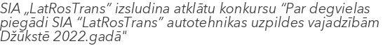 SIA „LatRosTrans” izsludina atklātu konkursu “Par degvielas piegādi SIA “LatRosTrans” autotehnikas uzpildes vajadzībām  Džūkstē 2022.gadā"