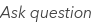Ask question