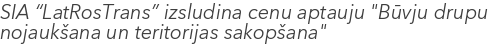 SIA “LatRosTrans” izsludina cenu aptauju "Būvju drupu nojaukšana un teritorijas sakopšana"