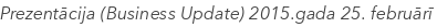 Prezentācija (Business Update) 2015.gada 25. februārī