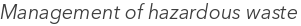 Management of hazardous waste